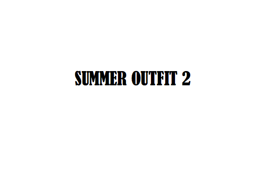 What to wear (Summer&nbsp;Outfit)